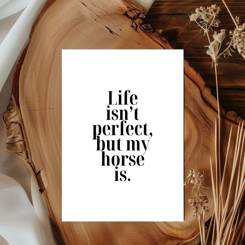 Poster - Life Isn't Perfect But My Horse Is