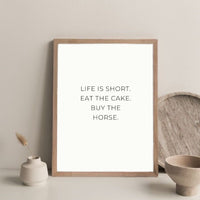 Poster - Life Is Short. Eat The Cake. Buy The Horse